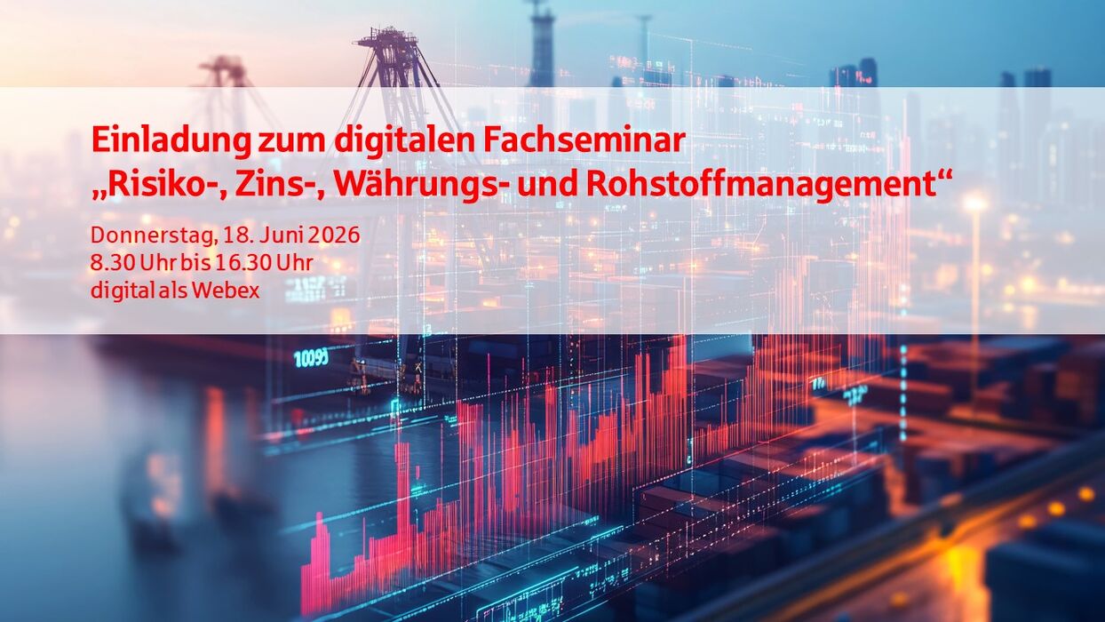 Digitales Fachseminar Risiko-, Zins-, Währungs- und Rohstoffmanagement