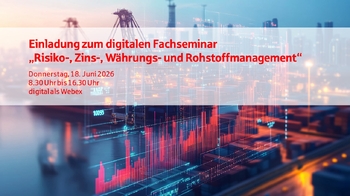 Digitales Fachseminar Risiko-, Zins-, Währungs- und Rohstoffmanagement